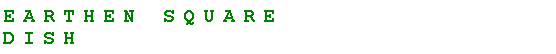 Text Box: Earthen SquareDish