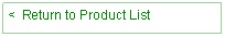 Text Box: <  Return to Product List