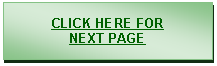 Text Box: CLICK HERE FOR
NEXT PAGE