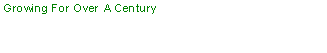 Text Box: Growing For Over A Century